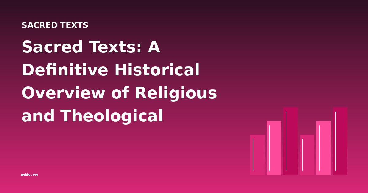 Sacred Texts: A Definitive Historical Overview of Religious and Theological Literature